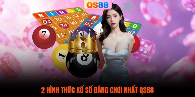 2 hình thức xổ số đáng chơi nhất QS88