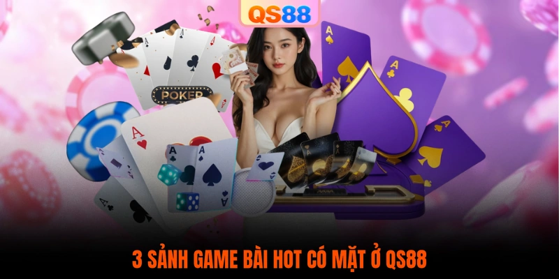3 sảnh game bài hot có mặt ở QS88