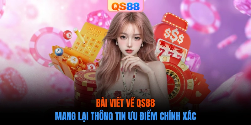Bài viết về QS88 mang lại thông tin ưu điểm chính xác