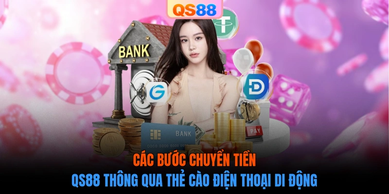Các bước chuyển tiền QS88 thông qua thẻ cào điện thoại di động