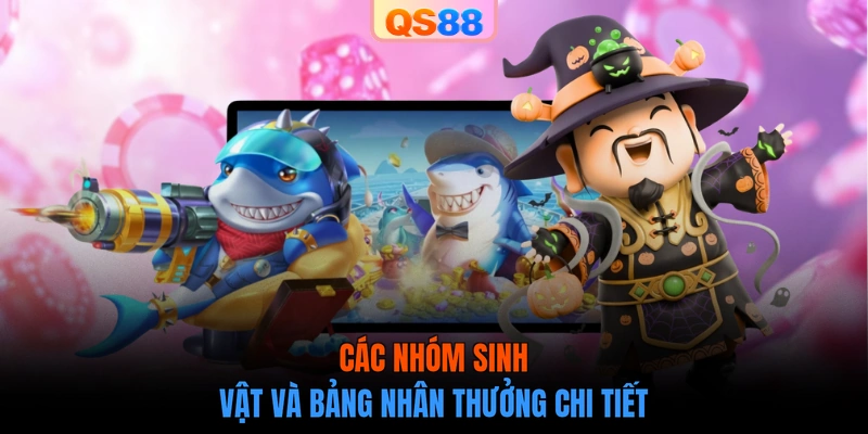 Các nhóm sinh vật và bảng nhân thưởng chi tiết