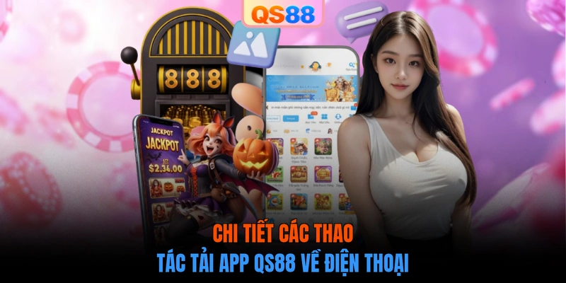 Chi tiết các thao tác tải app QS88 về điện thoại