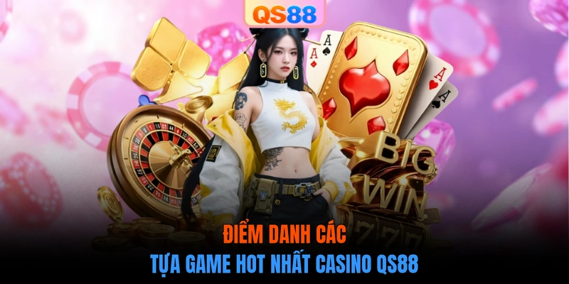 Điểm danh các tựa game hot nhất Casino QS88