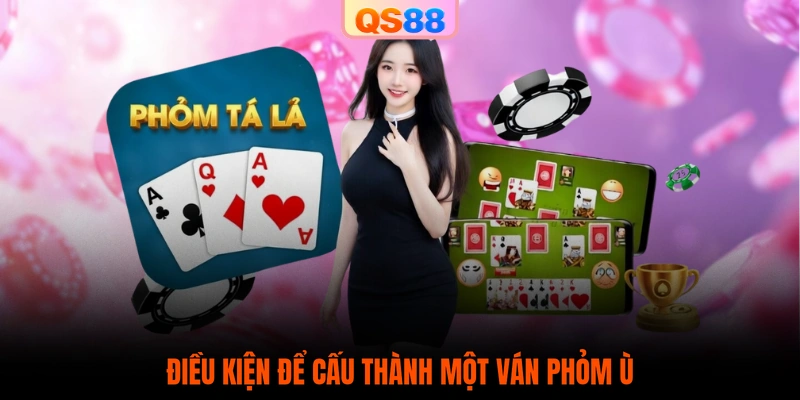 Điều kiện để cấu thành một ván Phỏm Ù