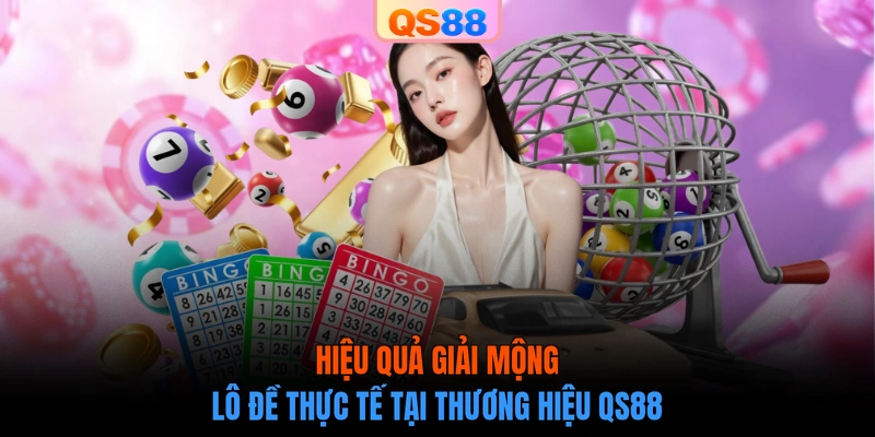 Hiệu quả giải mộng lô đề thực tế tại thương hiệu QS88