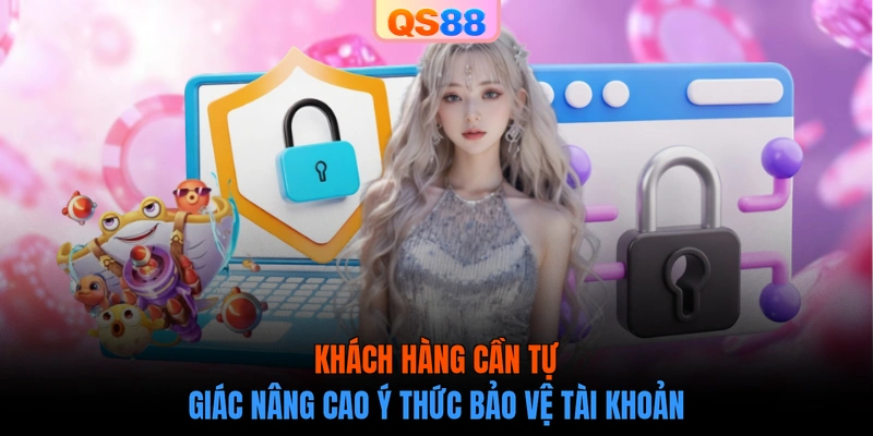 Khách hàng cần tự giác nâng cao ý thức bảo vệ tài khoản
