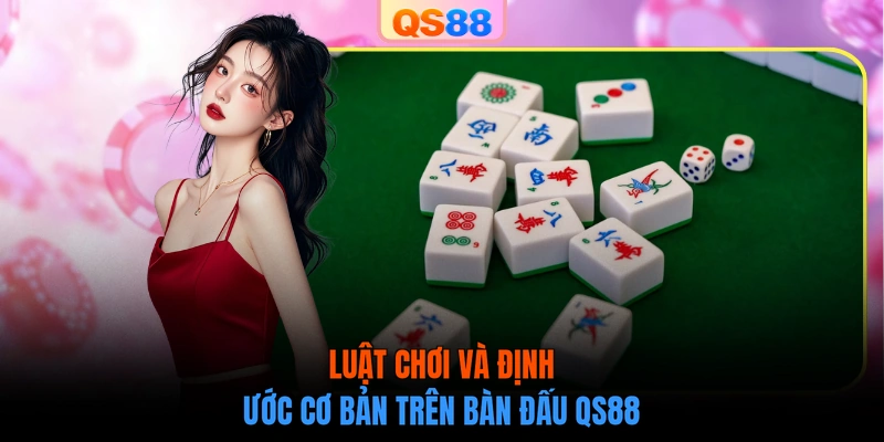 Luật chơi và định ước cơ bản trên bàn đấu QS88