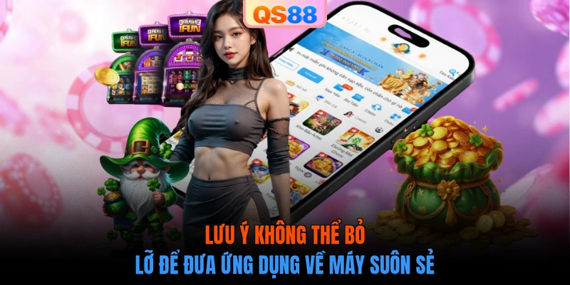 Lưu ý không thể bỏ lỡ để đưa ứng dụng về máy suôn sẻ