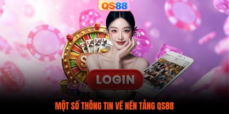 Một số thông tin về nền tảng QS88