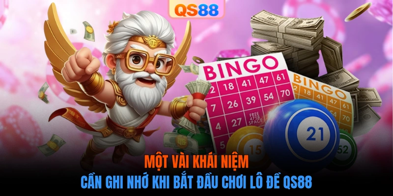 Một vài khái niệm cần ghi nhớ khi bắt đầu chơi lô đề QS88