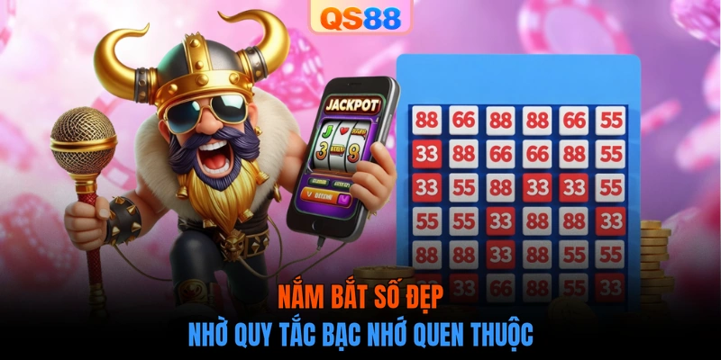 Nắm bắt số đẹp nhờ quy tắc bạc nhớ quen thuộc