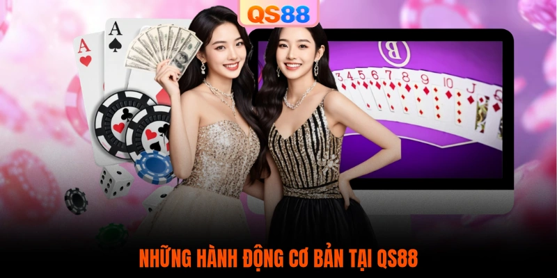 Những hành động cơ bản tại QS88