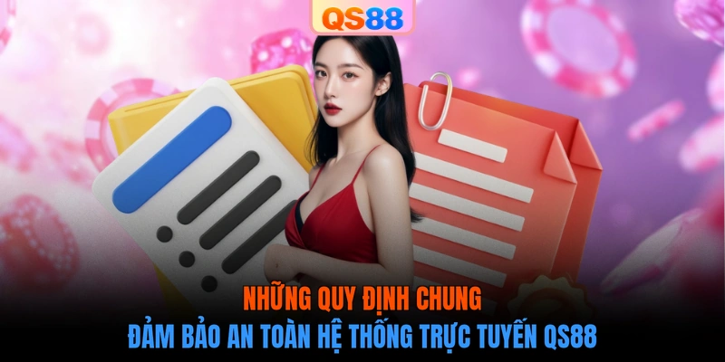 Những quy định chung đảm bảo an toàn hệ thống trực tuyến QS88