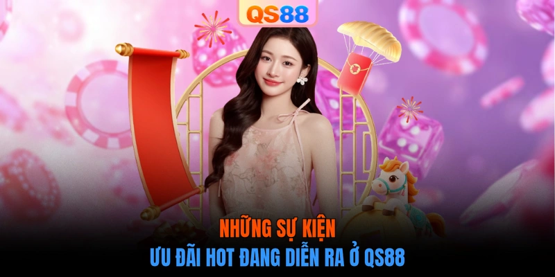 Những sự kiện ưu đãi hot đang diễn ra ở QS88