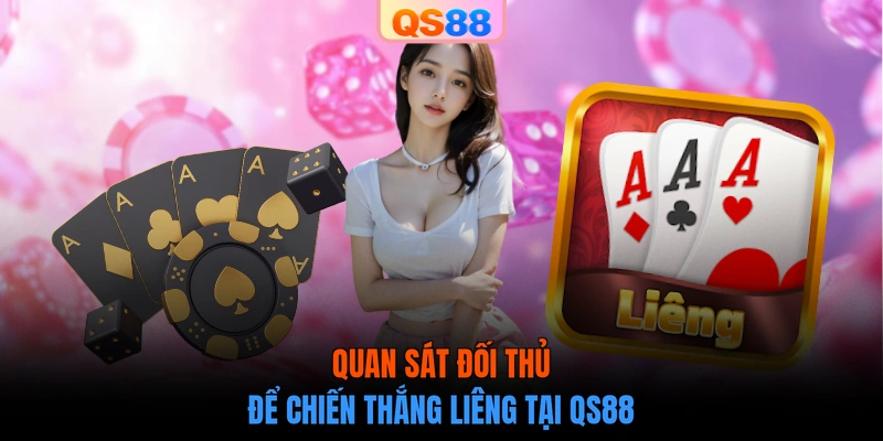 Quan sát đối thủ để chiến thắng Liêng tại QS88