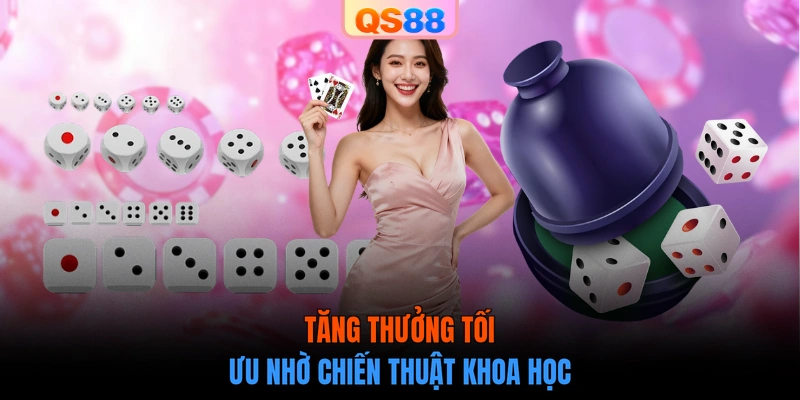 Tăng thưởng tối ưu nhờ chiến thuật khoa học