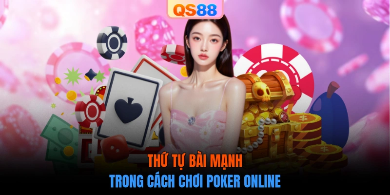 Thứ tự bài mạnh trong cách chơi Poker online